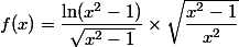 f(x) = \dfrac{\ln(x^2-1)}{\sqrt{x^2-1}} \times \sqrt{\dfrac{x^2-1}{x^2}}